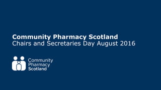 Community Pharmacy Scotland
Chairs and Secretaries Day August 2016
 