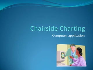 Chairside Charting  Computer  application 