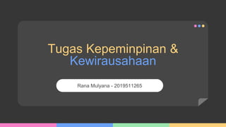 Tugas Kepeminpinan &
Kewirausahaan
Rana Mulyana - 2019511265
 
