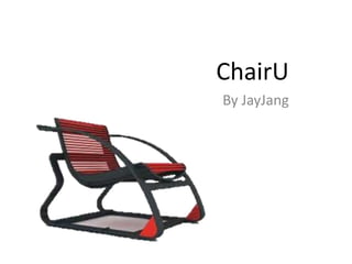 ChairU
By JayJang
 