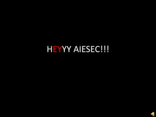 HEYYY AIESEC!!!
 