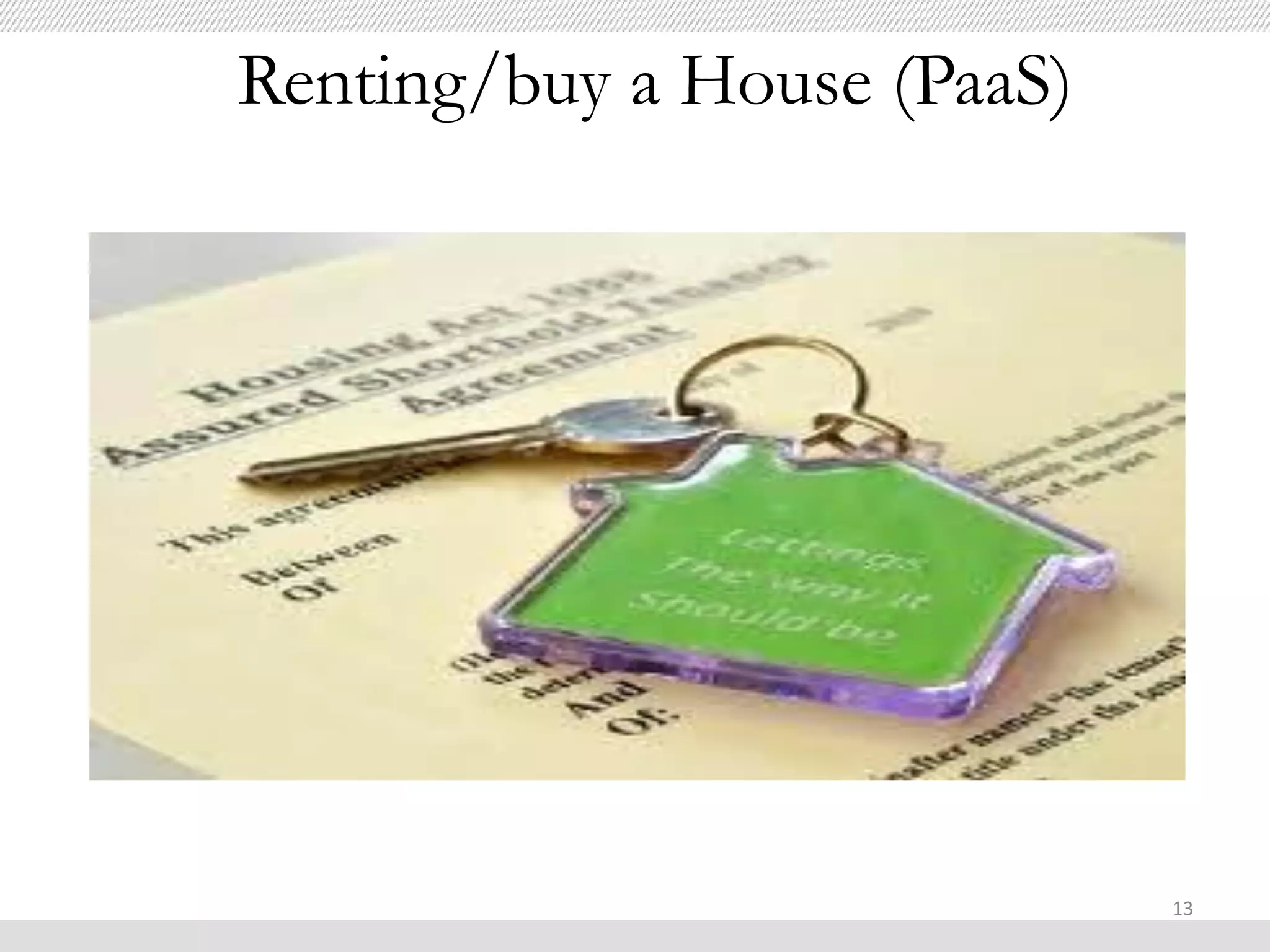 Renting/buy a House (PaaS)




                             13
 