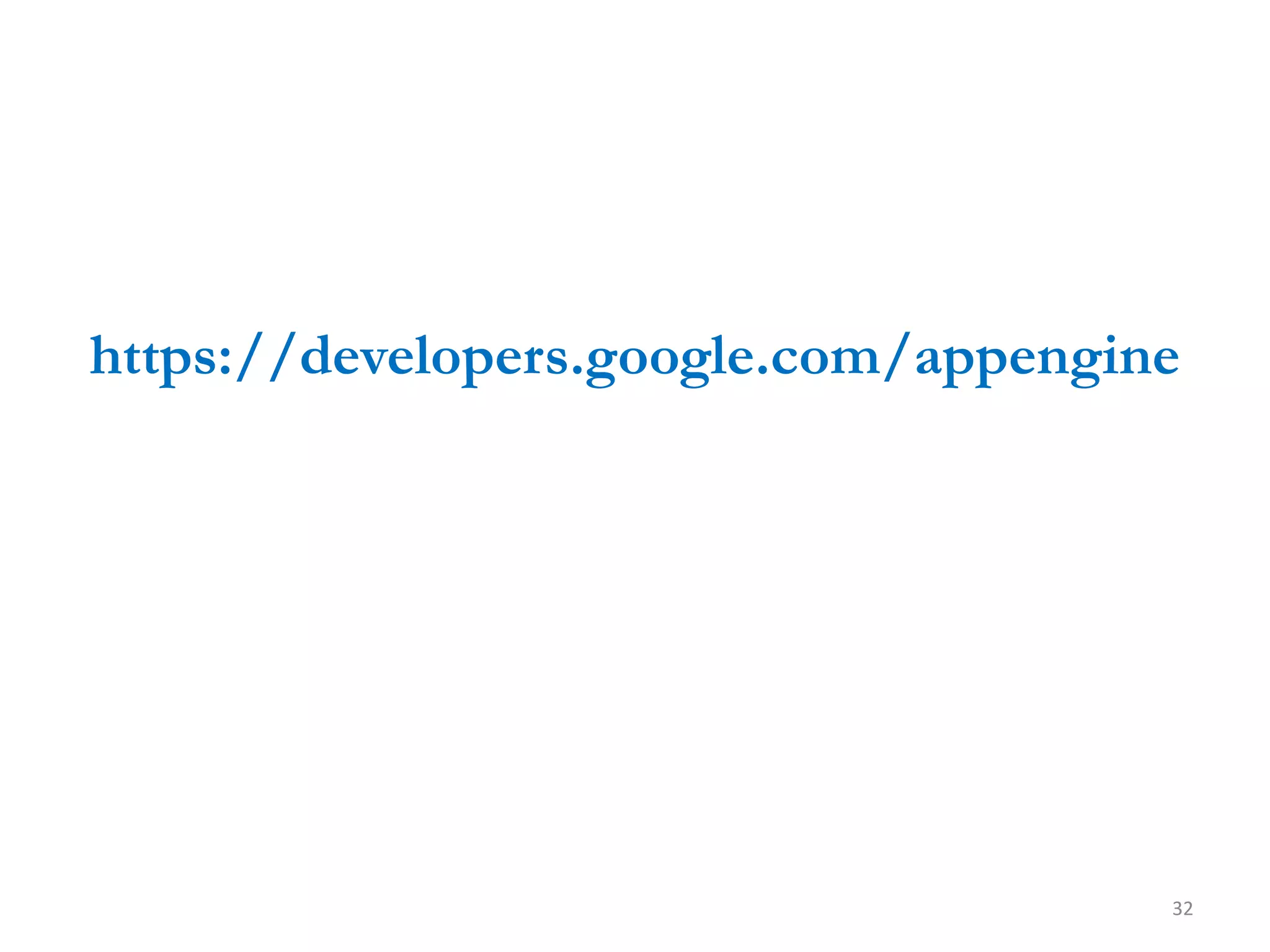 https://developers.google.com/appengine




                                      32
 