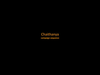 Chaithanya
campaign sequence
 