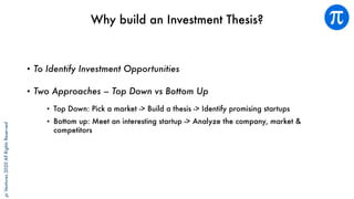 piVentures2020AllRightsReserved
Why build an Investment Thesis?
• To Identify Investment Opportunities
• Two Approaches – ...