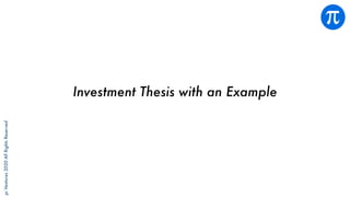piVentures2020AllRightsReserved
Investment Thesis with an Example
 