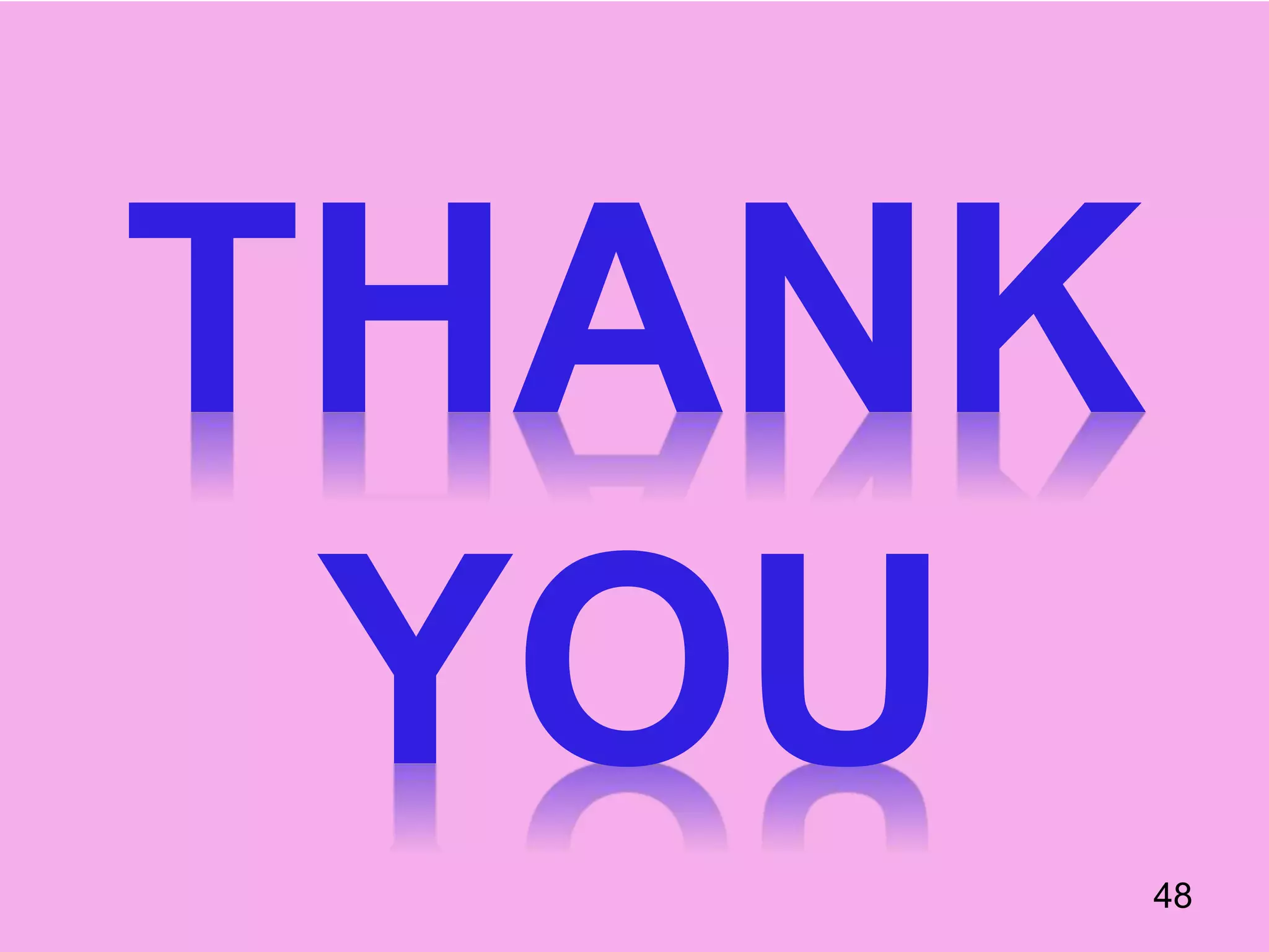 THANK
YOU 48
 