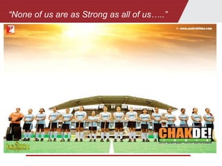 “None of us are as Strong as all of us…..”