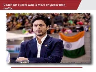 Coach for a team who is more on paper than
reality...