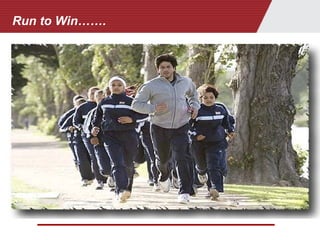 Run to Win…….