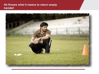 He Knows what it means to return empty
handed