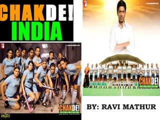 CHAKDE!
 INDIA

          BY: RAVI MATHUR
 