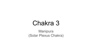 Chakra 3
Manipura
(Solar Plexus Chakra)
 