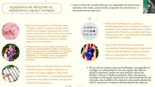 ELEMENTOS DE INFLUÊNCIA -
(ALIMENTOS, ERVAS E PEDRAS)
• Quartzo Transparente: Conhecido como
“mestre curador,” o quartzo transparente
amplifica a energia e o pensamento, assim
como a eficácia de outros cristais. Sua clareza
e pureza promovem a abertura do chakra
coronário, facilitando o acesso a estados
superiores de consciência.
• Ametista: Este cristal violeta é altamente
espiritual, estimulando o chakra coronário e
promovendo a paz e a meditação. A ametista
ajuda a purificar a mente de pensamentos
negativos e a conectar com o eu superior,
incentivando a sabedoria espiritual e a
proteção.
• Selenita: Com sua vibração etérea, a selenita
é excelente para a limpeza energética e o
contato com reinos angélicos. Este cristal
promove a paz interior, a meditação profunda
e a abertura do chakra coronário, facilitando
o fluxo de energia divina.
• Diamante: Simbolizando a pureza e a
manifestação da luz em sua forma cristalina, o
diamante é um poderoso aliado para o chakra
coronário. Ele fortalece a conexão espiritual,
a clareza de visão e a iluminação, encorajando
a integridade e a verdade.
• Lápis-Lazúli: Embora mais comumente
associado ao chakra da garganta, o lápis-lazúli
também pode beneficiar o chakra coronário
pela sua capacidade de revelar verdades
interiores e promover a consciência espiritual.
• Vários cristais são reconhecidos por sua capacidade de harmonizar e
estimular este chakra, favorecendo a expansão da consciência e o
desenvolvimento espiritual:
• O uso desses cristais, seja em meditação, carregando-os
consigo, ou colocando-os em seu espaço de vida ou
prática espiritual, pode ser uma maneira eficaz de
alinhar e ativar o chakra coronário. Eles não apenas
auxiliam na elevação espiritual e no desenvolvimento da
intuição, mas também em conectar mais profundamente
com o universo e a essência divina dentro de cada ser.
designed by Orlando
fotos retiradas da
 