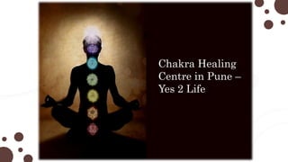 YOGANISE
Chakra Healing
Centre in Pune –
Yes 2 Life
 