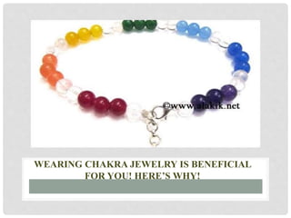 WEARING CHAKRA JEWELRY IS BENEFICIAL
FOR YOU! HERE’S WHY!
 
