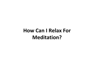 How Can I Relax For Meditation? 
