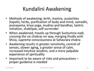 Kundalini Awakening
• Methods of awakening: birth, mantra, austerities
  (tapah), herbs, purification of body and mind, sa...