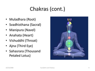 Chakras (cont.)
•   Muladhara (Root)
•   Svadhisthana (Sacral)
•   Manipura (Navel)
•   Anahata (Heart)
•   Vishuddhi (Thr...