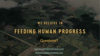 csankaraiah@landolakes.com
dmbeberg@landolakes.com
Questions?
 