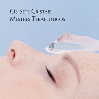 Os Sete Cristais
Mestres Terapêuticos
 