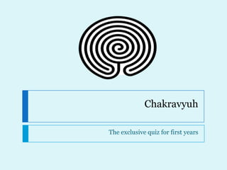 Chakravyuh The exclusive quiz for first years  