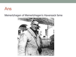 Ans
Meinertzhagen of Meinertzhagen’s Haversack fame
 