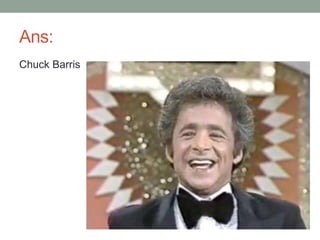 Ans:
Chuck Barris
 