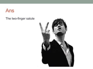 Ans
The two-finger salute
 