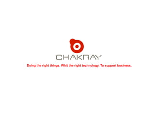 Doing the right things. Whit the right technology. To support business.
 