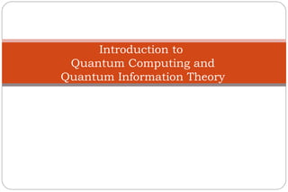 Introduction to
Quantum Computing and
Quantum Information Theory

 