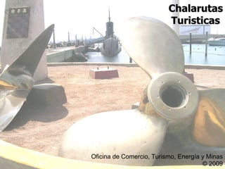 Chalarutas Turisticas  Oficina de Comercio, Turismo, Energía y Minas © 2009 