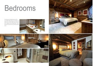 Bedrooms
The Chalet has 8 comfortable bedrooms all on
suite, including 2 Master bedrooms and a Family room
(made up of a double bedded room connected
with a Children room with bunk beds). All the
bedrooms have flat screens televisions and wifi
access.

 