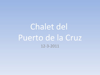 Chalet del  Puerto de la Cruz 12-3-2011 
