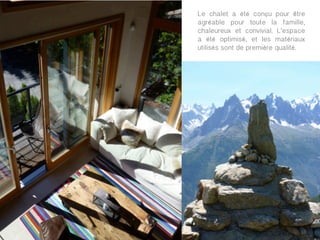 Le chalet a été conçu pour être
agréable pour toute la famille,
chaleureux et convivial. L’espace
a été optimisé, et les matériaux
utilisés sont de première qualité.




	
  
 