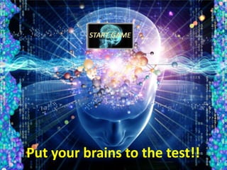 Put your brains to the test!!
 
