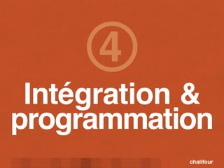 4
 Intégration &
programmation
 
