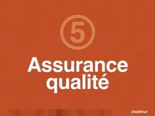 5
Assurance
 qualité
 