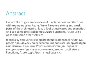 Abstract
I would like to give an overview of the Serverless architectures
with examples using Azure. We will explore stron...