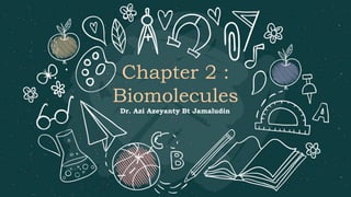 Chapter 2 :
Biomolecules
Dr. Azi Azeyanty Bt Jamaludin
 