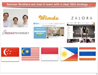 Samwer Brothers are now in town with a clear SEA strategy ...




                                                        ...