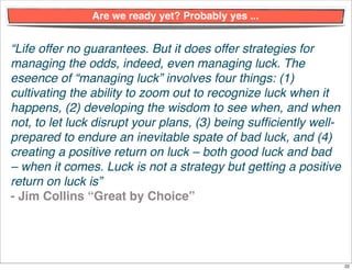 Are we ready yet? Probably yes ...


“Life offer no guarantees. But it does offer strategies for
managing the odds, indeed...