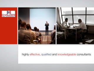 highly effective, qualiﬁed and knowledgeable consultants
 