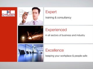 Expert
training & consultancy



Experienced
in all sectors of business and industry




Excellence
keeping your workplace & people safe
 