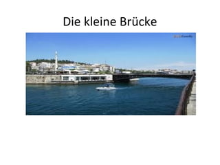 Die kleine Brücke
 