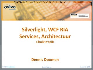 Silverlight, WCF RIA Services, ArchitectuurChalk’n’talk,[object Object],Dennis Doomen,[object Object]