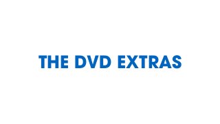 THE DVD EXTRAS
 