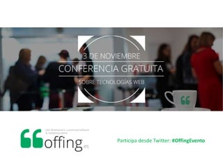 Participa desde Twitter: #OffingEvento
 