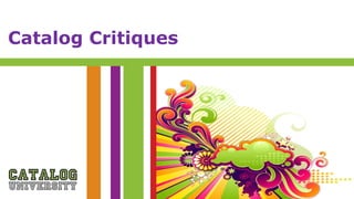 Catalog Critiques
 