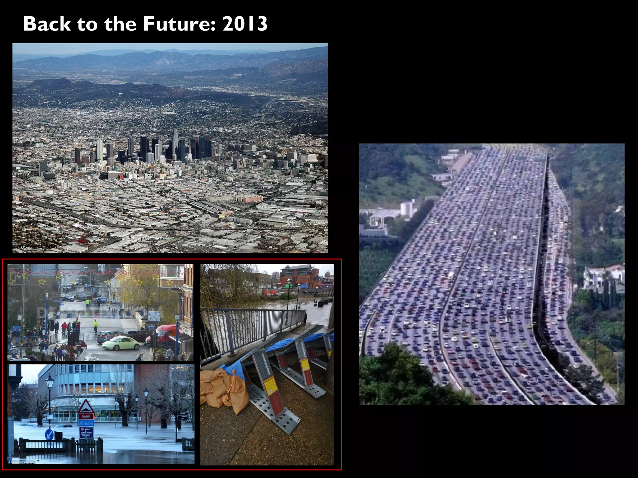 44
Source: http://robertluisrabello.com/denial/traffic-in-la/#gallery[default]/0/
Source: wikipedia
Back to the Future: 2013
 